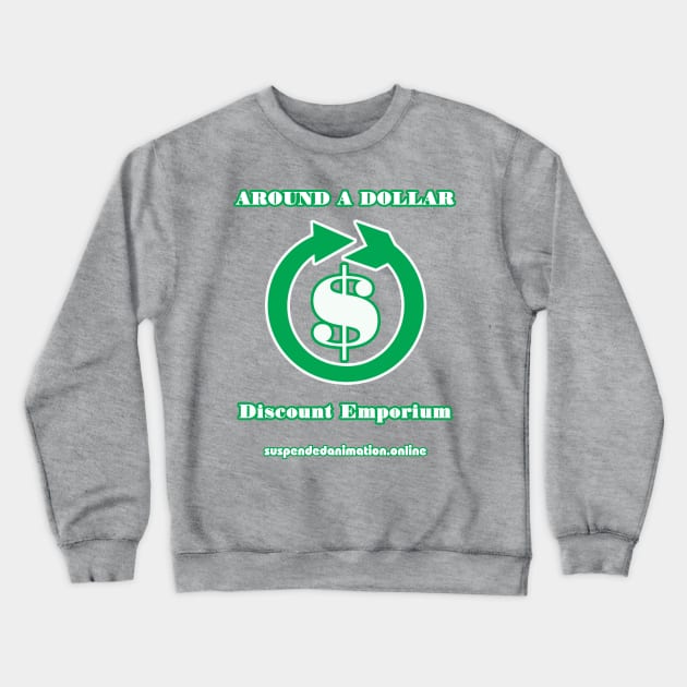 Around A Dollar Discount Emporium Crewneck Sweatshirt by tyrone_22